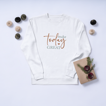 Make Today Great Crewneck Sweatshirt — Minimal Inspirational Pullover