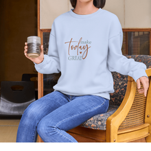 Make Today Great Crewneck Sweatshirt — Minimal Inspirational Pullover