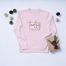 Make Today Great Crewneck Sweatshirt — Minimal Inspirational Pullover
