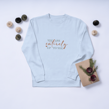 You Are Entirely Up To You Inspirational Crewneck Sweatshirt